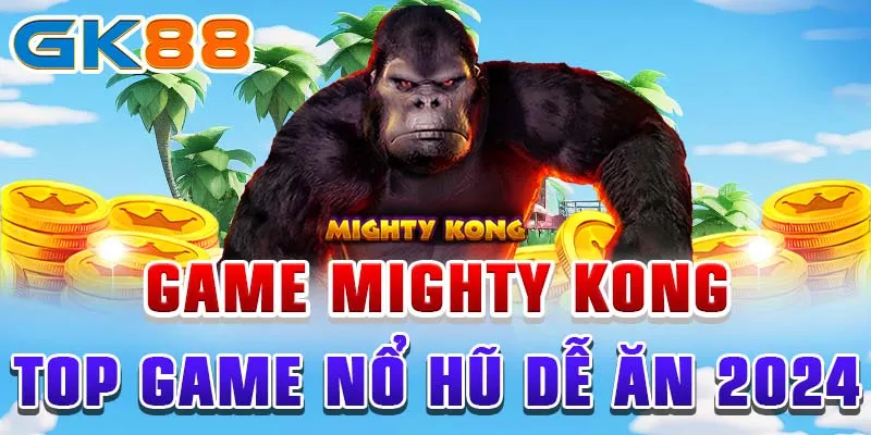 Game Mighty Kong top game nổ hũ dễ ăn 2024