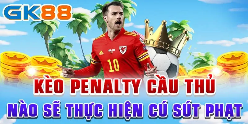 Kèo penalty cầu thủ nào sẽ thực hiện cú sút phạt