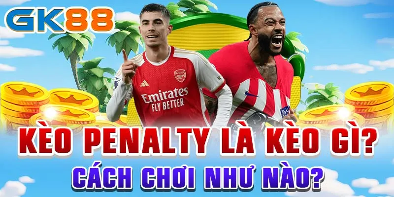 Kèo penalty là kèo gì? Cách chơi như nào?