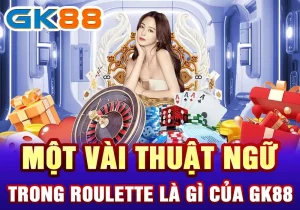 Một vài thuật ngữ trong Roulette là gì của GK88