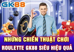 Những chiến thuật chơi Roulette GK88 siêu hiệu quả