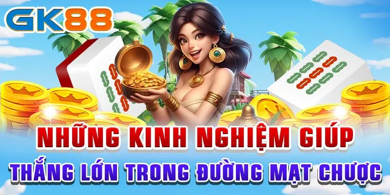 Những kinh nghiệm giúp thắng lớn trong Đường Mạt Chược