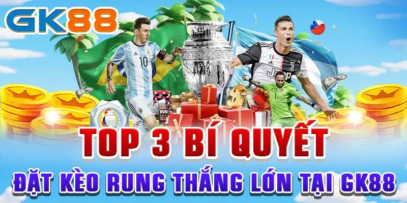 Top 3 bí quyết đặt kèo rung thắng lớn tại GK88