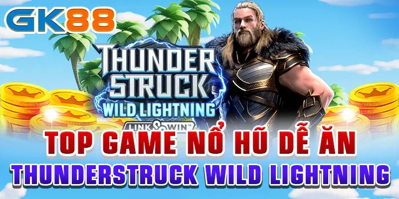 Top game nổ hũ dễ ăn Thunderstruck Wild lightning