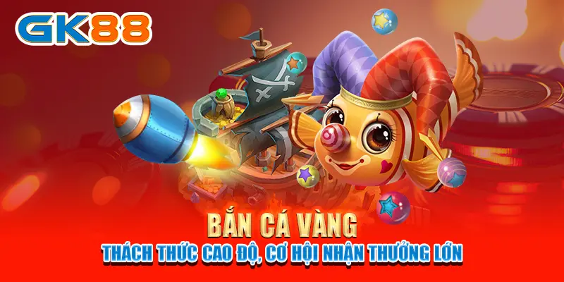 Bắn cá vàng - Thách thức cao độ, cơ hội nhận thưởng lớn