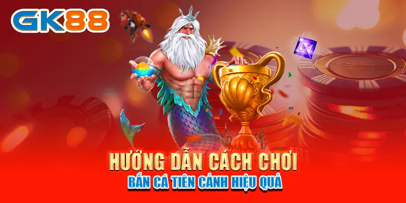 Hướng dẫn cách chơi Bắn Cá Tiên Cảnh hiệu quả