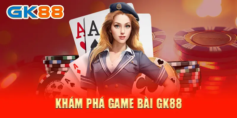 Khám phá Game bài GK88