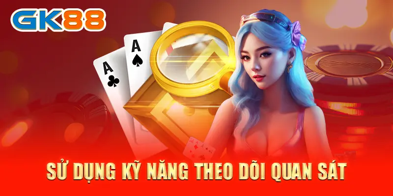 Sử dụng kỹ năng theo dõi quan sát