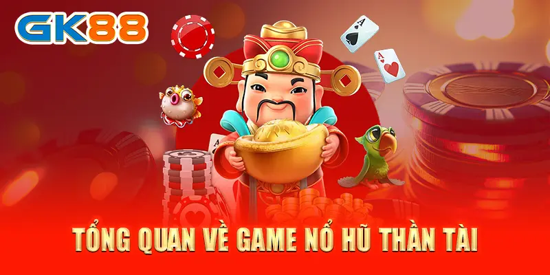 Tổng quan về game Nổ hũ Thần Tài