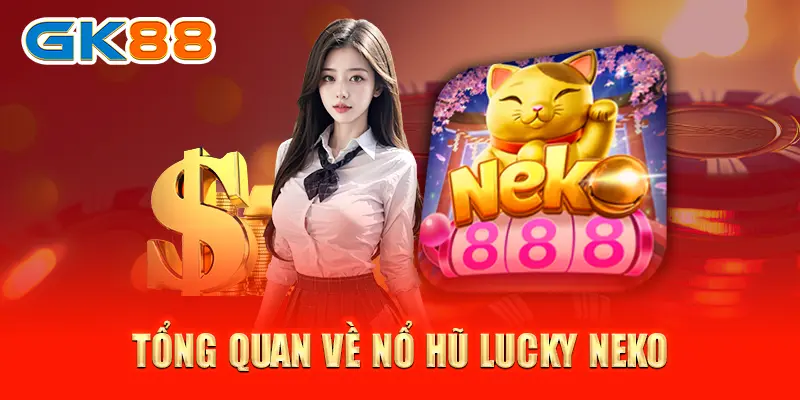 Tổng quan về nổ hũ Lucky Neko