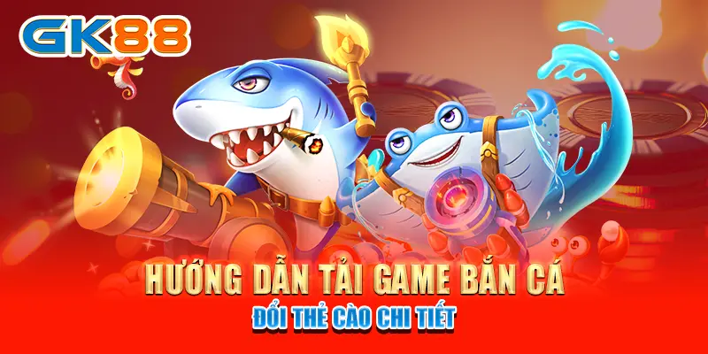 Hướng dẫn tải game bắn cá đổi thẻ cào chi tiết